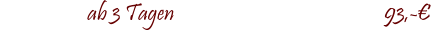 ab 3 Tagen				                   93,-�